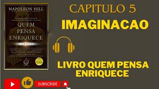 Capítulo 5 do Livro quem pensa enriquece IMAGINAÇÃO