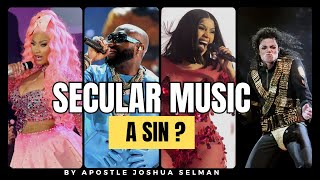 Is it a SIN to listen to SECULAR MUSIC? | APOSTLE JOSHUA SELMAN