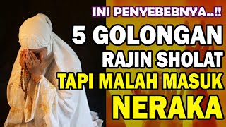 5 GOLONGAN INI MALAH MASUK NERAKA MESKI RAJIN SHOLAT ❗ SEBELUM MENYESAL JANGAN LAKUKAN HAL INI