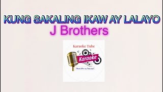 J Brothers- KUNG SAKALING IKAW AY LALAYO ( Karaoke version)