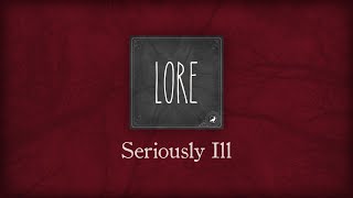 Lore: Seriously Ill