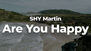 SHY Martin - Are You Happy (Letra/Lyrics) | Official Music Video