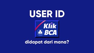 User ID klikBCA Didapat Dari Mana?