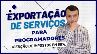 🌏 Exportação de serviços com Isenção de 50% de impostos.