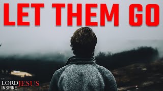 God is Saying, Let them go and start focusing on your own life | Christian motivation