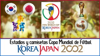 Copa Mundial de Fútbol COREA-JAPÓN 2002 - Estadios y Camisetas