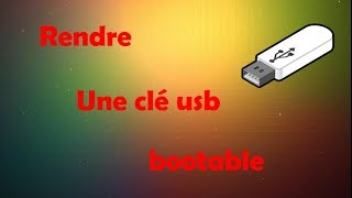 RENDRE UNE CLÉ USB BOOTABLE