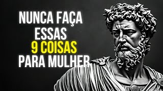 9 coisas que homens inteligentes não devem fazer com mulheres | Estoicismo