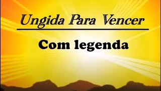 UNGIDA PARA VENCER - COM LEGENDA