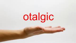 How to Pronounce otalgic - American English