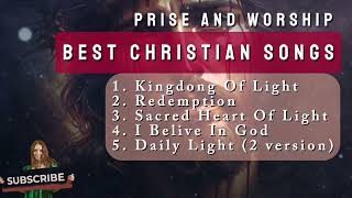 BEST CHRISTIAN SONGS || PRAISE AND WORSHIP || KINGDOM OF LIGHT (VERSION 1)