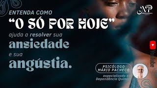 A força do "SÓ POR HOJE pode fazer a diferença na mudança que você precisa | PSICÓLOGO MÁRIO PACHECO