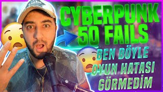 CyberPunk 50 Fails  | Ben Böyle Oyun Hatası Görmedim