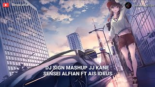 DJ SIGN MASHUP JJ KANE SENSEI ALFIAN FT AIS IDRUS