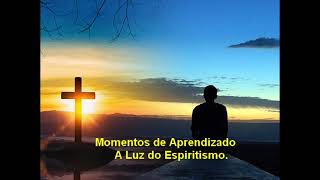 Momentos de Aprendizado - A Luz do Espiritismo.