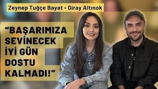 Giray Altınok - Zeynep Tuğçe Bayat; “Sevilmek en büyük düşmanımız oluyor”