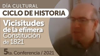 Ciclo de Historia, 5/6: Vicisitudes de la Efímera Constitución de 1821 a cargo de Ricardo Zuluaga G.