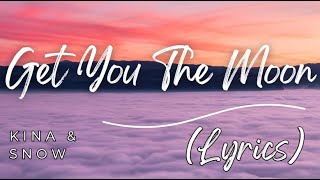 Kina - Get You The Moon (Lyrics) ft. Snow