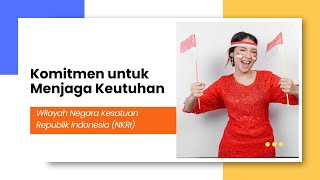 A  Komitmen untuk Menjaga Keutuhan Wilayah Negara Kesatuan Republik Indonesia NKRI