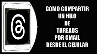 Cómo compartir un hilo de Threads por Gmail