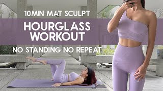 10MIN MAT SCULPT HOURGLASS WORKOUT | No Standing No Repeat