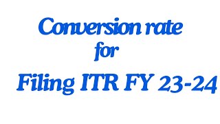 Site for finding Conversion rate into Indian Rupee for filing Income tax return.