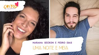 Cantos de Quarentena: Uma noite e meia - Mariana Secron e Pedro Dias