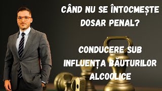 În ce situație NU se întocmește dosar penal pentru conducere sub influența băuturilor alcoolice?