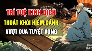 Trí Tuệ Kinh Dịch: Làm thế nào để tìm ra bước ngoặt trong tình thế tuyệt vọng và vượt qua cảnh hiểm