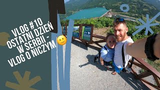 SERBIA || Ostatnie chwile - vlog w sumie o niczym ? VLOG#10