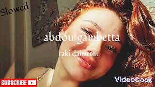 Abdou gambetta | raki dalmetni (slowed & reverb)💔