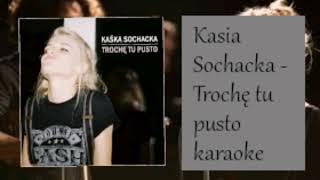 Kasia Sochacka - Trochę Tu Pusto  (tekst , karaoke )