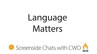 Screenside Chats with CWD: Language Matters