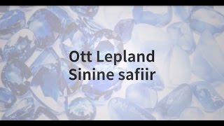 Ott Lepland Sinine safiir (Sõnadega / w Lyrics)