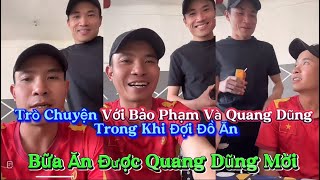 Trò Chuyện Với Bảo Phạm Và Quang Dũng Trong Khi Đợi Đồ Ăn?? Bữa Ăn Được Quang Dũng Mời??