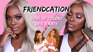 DESI X KATY FRIENDCATION | COLLAB OF MY DREAMS