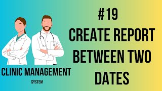 Clinic Management System | Create Report with Between Two Dates Criteria | Part-19