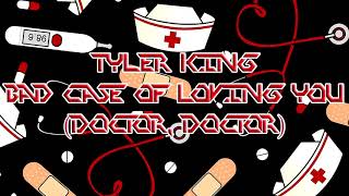 Tyler King - Bad Case Of Loving You (Doctor, Doctor) (Robert Palmer Cover)