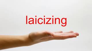 How to Pronounce laicizing - American English