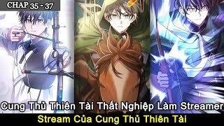 CHAP 35 - 37 | Cung Thủ Thiên Tài Thất Nghiệp Làm Streamer | Stream Của Cung Thủ Thiên Tài