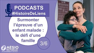 L'épreuve d'un enfant malade : Episode 3 | #HistoireDeLiens | Podcast AÉSIO mutuelle