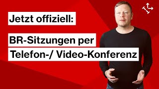 Jetzt offiziell möglich: Betriebsratssitzungen und Beschlüsse per Telefon-/ Videokonferenz