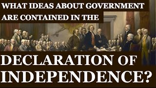 What Ideas About Government Are Contained in the Declaration of Independence?