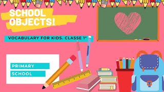 SCHOOL OBJECTS: vocabulary for kids. Classe 1°