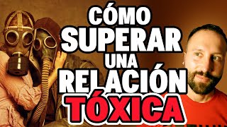 Cómo SUPERAR una RELACIÓN TÓXICA