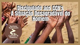 Discipulado aos CCB's: A Situação Desagradável do Homem - Aula 02