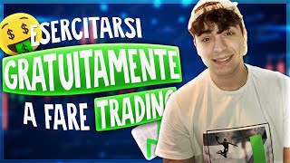 Come ESERCITARSI GRATUITAMENTE a fare TRADING *anche per minorenni*