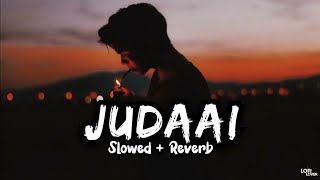 Judaai ( Slowed + Reverb ) | Lofi Lover