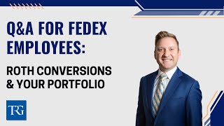 Q&A for FedEx Employees: Roth Conversions & Your Portfolio