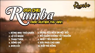 Đừng Như Thói Quen, Lệ Cố Nhân Rumba ~ Tổng Hợp 10 Bài Hát Rumba Thư Giản 2024 | Prod Sinkra